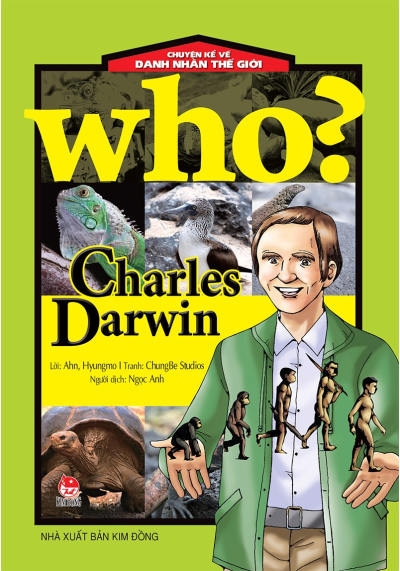 WHO? CHARLES DARWIN-CHUYỆN KỂ VỀ DANH NHÂN THẾ GIỚI