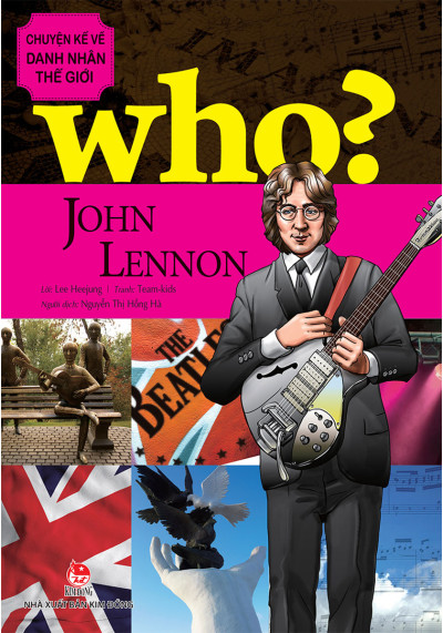 WHO? JOHN LENNON-CHUYỆN KỂ VỀ DANH NHÂN THẾ GIỚI