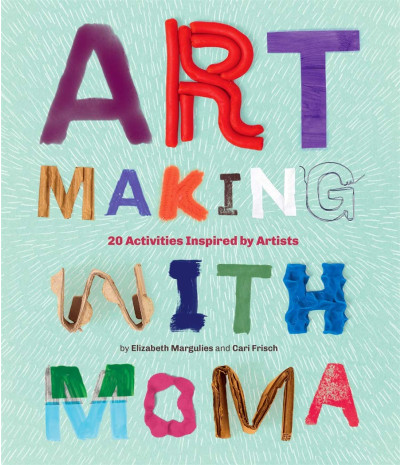 Art Making with MoMA : 20 Activities for Kids Inspired by Artists