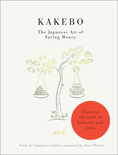 Kakebo: The Japanese Art of Saving Money : Discover the path to balance and calm
