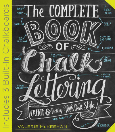 The Complete Book of Chalk Lettering : Create & Develop Your Own Style
