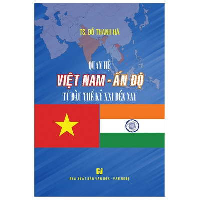 Quan Hệ Việt Nam-Ấn Độ Từ Đầu Thế Kỷ XXI Đến Nay