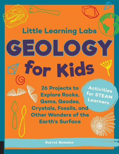 Geology for Kids: 26 Projects to Explore Rocks, Gems, Geodes, Crystals, Fossils, and Other Wonders