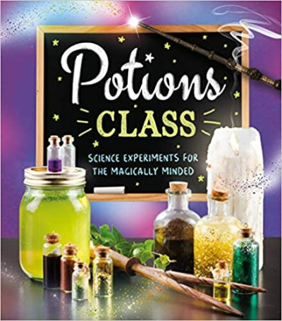 Potions Class : Science experiments for the magically minded