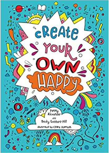 Create Your Own Happy : Activities to boost children’s happiness and emotional resilience