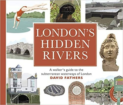 London's hidden rivers: a walker's guide to the subterranean waterways of London