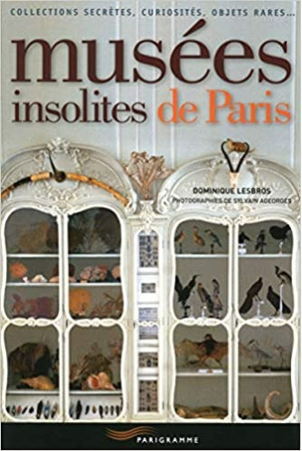 Musées insolites de Paris: collections secrètes, curiosités, objets rares