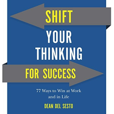 Shift Your Thinking for Success: 77 Ways to Win at Work and in Life