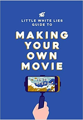 The Little White Lies guide to making your own movie in 39 steps