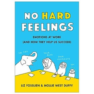 No Hard Feelings: Emotions At Work And How They Help Us Succeed