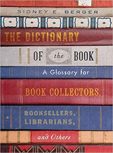 The Dictionary of the Book : A Glossary for Book Collectors, Booksellers, Librarians, and Others