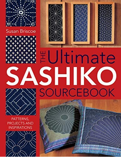 Ultimate Sashiko Sourcebook : Patterns, Projects and Inspirations