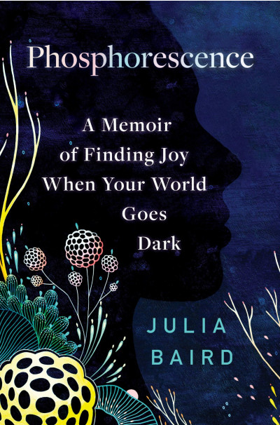 Phosphorescence: a memoir of finding joy when the world goes dark