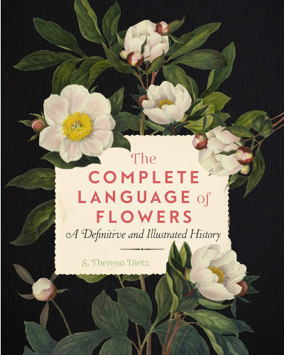 The Complete Language of Flowers : A Definitive and Illustrated History